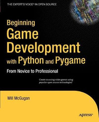 Beginning Game Development with Python and Pygame : From Novice to Professional - Will McGugan