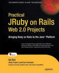 Practical JRuby on Rails Web 2.0 Projects : Bringing Ruby on Rails to Java - Ola Bini