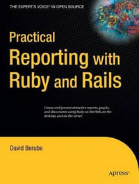 Practical Reporting with Ruby and Rails : Expert's Voice in Open Source - David Berube