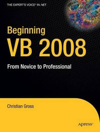 Beginning VB 2008 : From Novice to Professional - Christian Gross