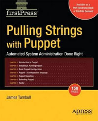 Pulling Strings with Puppet : Configuration Management Made Easy - James Turnbull
