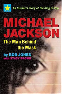 Michael Jackson : The man behind the mask - Bob Jones