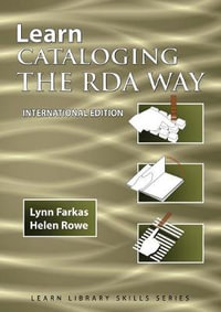 Learn Cataloging the RDA Way  International Edition : Learn Library Skills Series - Lynn Farkas