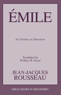 Emile : Or Treatise on Education - Jean-Jacques Rousseau