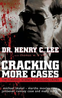 Cracking More Cases : The Forensic Science of Solving Crimes : the Michael Skakel-Martha Moxley Case, the Jonbenet Ramsey Case and Many More! - Henry C. Lee