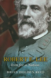 Robert E. Lee : Icon for a Nation - Brian Holden Reid