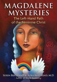 Magdalene Mysteries : The Left-Hand Path of the Feminine Christ - Seren Bertrand
