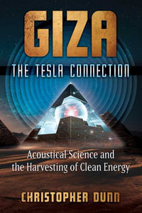 Giza: The Tesla Connection : Acoustical Science and the Harvesting of Clean Energy - Christopher Dunn