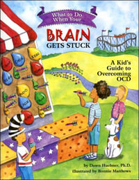 What to Do When Your Brain Gets Stuck : A Kid's Guide to Overcoming OCD - Dawn Huebner