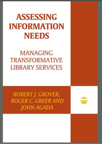 Assessing Information Needs : Managing Transformative Library Services - Robert J. Grover Professor Emeritus