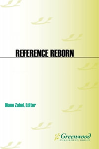 Reference Reborn : Breathing New Life into Public Services Librarianship - Diane Zabel