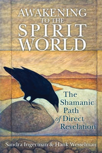 Awakening to the Spirit World : The Shamanic Path of Direct Revelation - Sandra Ingerman