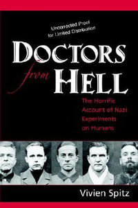 Doctors from Hell : The Horrific Account of Nazi Experiments on Humans - Vivien Spitz