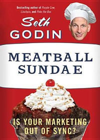 Meatball Sundae : Is Your Marketing out of Sync? - Seth Godin