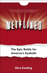 Netflixed : The Epic Battle for America's Eyeballs - Gina Keating