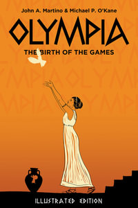 Olympia : The Birth of the Games. Illustrated Edition - Michael P O'Kane