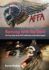 Running with the Devil : The True Story Of The Atf's Infiltration Of The Hells Angels - Kerrie Droban