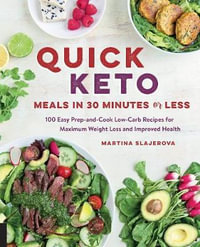 Quick Keto Meals in 30 Minutes or Less : 100 Quick Prep-and-Cook Low-Carb Recipes for Maximum Weight Loss and Improved Health - Martina Slajerova