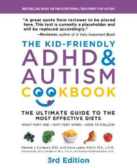 The Kid-Friendly ADHD & Autism Cookbook : The Ultimate Guide to Diets that Work - Pamela Compart