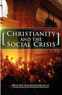 Christianity and the Social Crisis - Walter Rauschenbusch