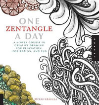 One Zentangle a Day : A 6-week Course in Creative Drawing for Relaxation, Inspiration, and Fun - Beckah Krahula