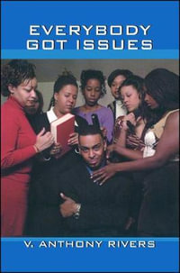 Everybody Got Issues : A Novel - V. Anthony Rivers