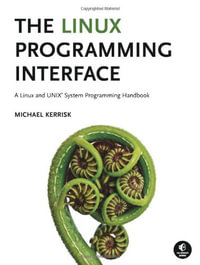 The Linux Programming Interface : A Linux and UNIX System Programming Handbook - Michael Kerrisk