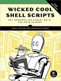 Wicked Cool Shell Scripts, 2nd Edition : 101 Scripts for Linux, OS X, and UNIX Systems - Brandon Perry