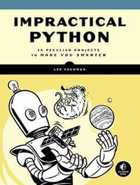 Impractical Python Projects : Playful Programming Activities to Make You Smarter - Lee Vaughan