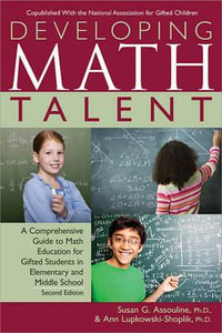 Developing Math Talent : A Comprehensive Guide to Math Education for Gifted Students in Elementary and Middle School - Ann Lupkowski-Shoplik