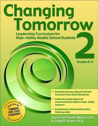 Changing Tomorrow 2 : Leadership Curriculum for High-Ability Middle School Students (Grades 6-8) - Joyce VanTassel-Baska