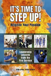 It's Time to Step Up! Leadership Lessons from the Fire Service - Frank Viscuso