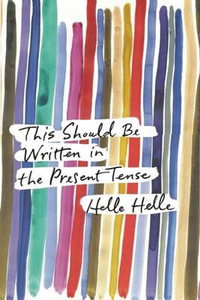 This Should Be Written in the Present Tense - Helle Helle