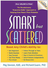 Smart but Scattered : The Revolutionary "Executive Skills" Approach to Helping Kids Reach Their Potential - Peg Dawson