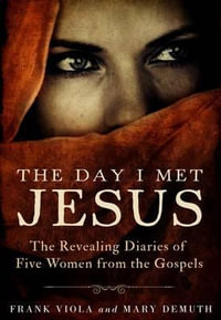 The Day I Met Jesus : The Revealing Diaries of Five Women from the  Gospels - Frank Viola