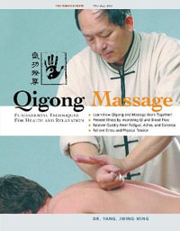 Qigong Massage : Fundamental Techniques for Health and Relaxation : Fundamental Techniques for Health and Relaxation - Dr. Jwing-Ming Yang Ph.D.