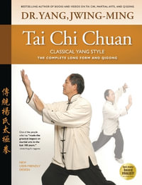 Tai Chi Chuan Classical Yang Style : The Complete Form Qigong - Dr. Jwing-Ming Yang Ph.D.