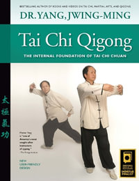 Tai Chi Qigong : The Internal Foundation of Tai Chi Chuan - Dr. Jwing-Ming Yang Ph.D.