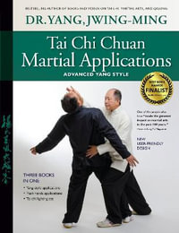 Tai Chi Chuan Martial Applications : Advanced Yang Style - Dr. Jwing-Ming Yang Ph.D.