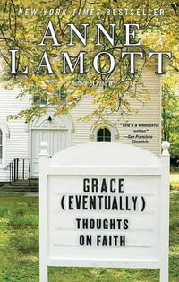 Grace (Eventually) : Thoughts on Faith - Anne Lamott