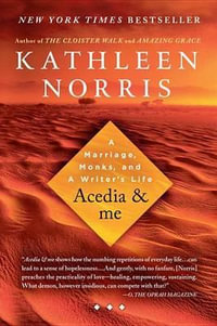 Acedia & Me : A Marriage, Monks, and a Writer's Life - Kathleen Norris