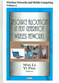 Resource Allocation in Next Generation Wireless Networks : Wireless Networks And Mobile Computing - Wei Li