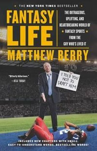Fantasy Life : The Outrageous, Uplifting, and Heartbreaking World of Fantasy Sports from the Guy Who's Lived It - Matthew Berry