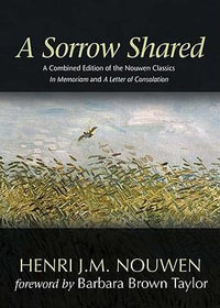 A Sorrow Shared : A Combined Edition of the Nouwen Classics in Memoriam and a Letter of Consolation - Henri J M Nouwen