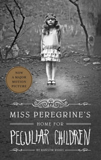 Miss Peregrine's Home for Peculiar Children : Miss Peregrine's Peculiar Children : Book 1 - Ransom Riggs