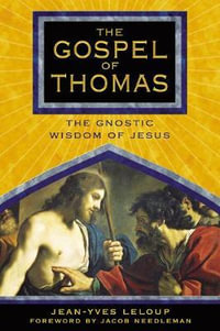 The Gospel of Thomas : The Gnostic Wisdom of Jesus - Jean-Yves Leloup