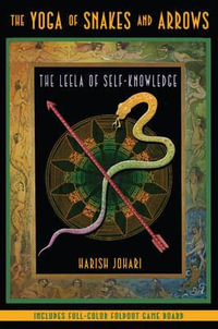 The Yoga of Snakes and Arrows : The Leela of Self-Knowledge - Harish Johari