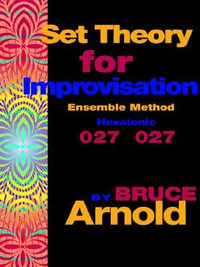 Set Theory for Improvisation Ensemble Method : Hexatonic 027 027 - Bruce Arnold