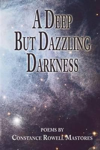 A Deep But Dazzling Darkness - Constance Rowell Mastores