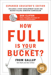 How Full is Your Bucket? : Expanded Educator's Edition: Includes a Staff Development Guide and Bucket-Filling Semester Curriculum - Tom Rath